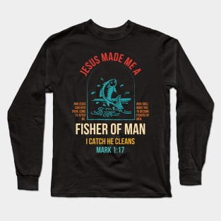 Je-sus Made Me A Fishers Of Men Long Sleeve T-Shirt